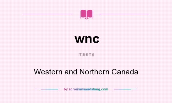 What does wnc mean? It stands for Western and Northern Canada
