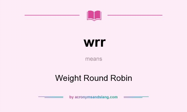 What does wrr mean? It stands for Weight Round Robin