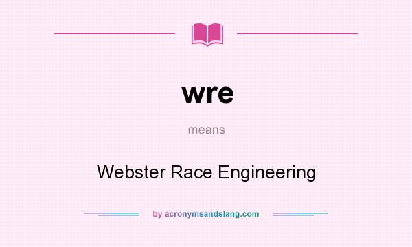 What does wre mean? It stands for Webster Race Engineering