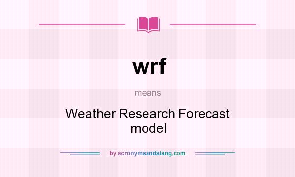 What does wrf mean? It stands for Weather Research Forecast model