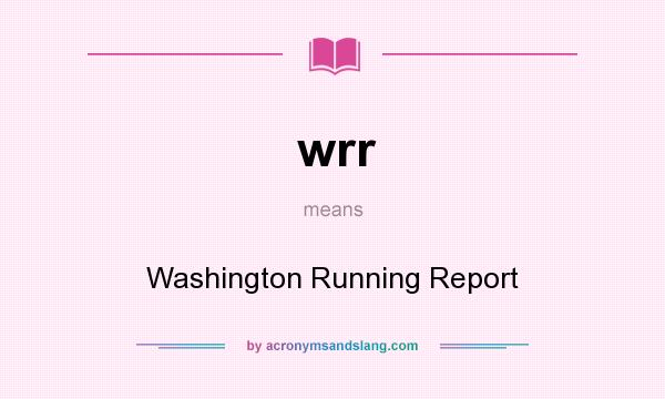 What does wrr mean? It stands for Washington Running Report