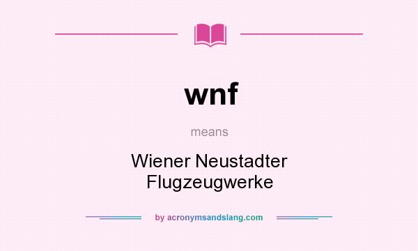 What does wnf mean? It stands for Wiener Neustadter Flugzeugwerke