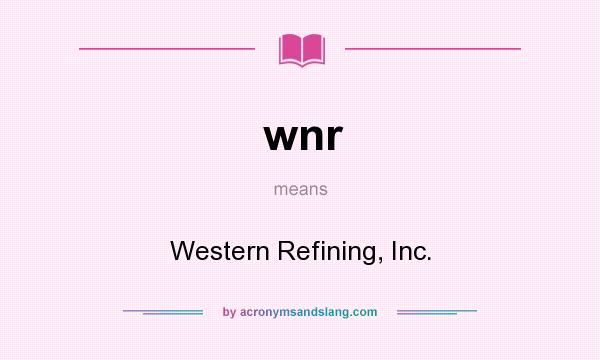 What does wnr mean? It stands for Western Refining, Inc.