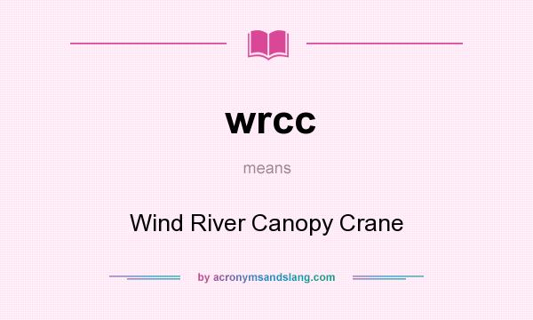 What does wrcc mean? It stands for Wind River Canopy Crane