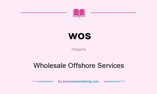 What does wos mean? It stands for Wholesale Offshore Services