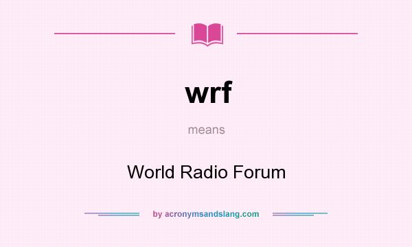 What does wrf mean? It stands for World Radio Forum