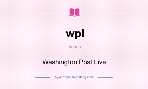 What does wpl mean? It stands for Washington Post Live