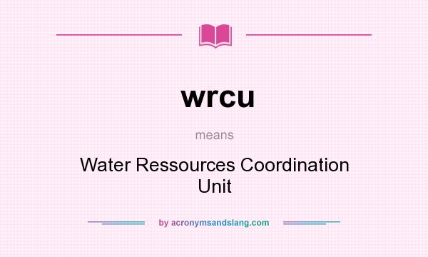 What does wrcu mean? It stands for Water Ressources Coordination Unit