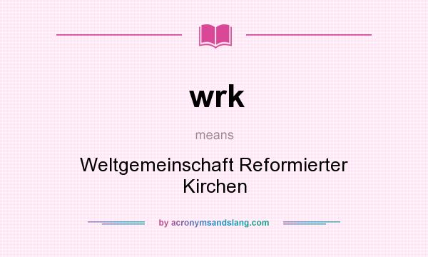 What does wrk mean? It stands for Weltgemeinschaft Reformierter Kirchen