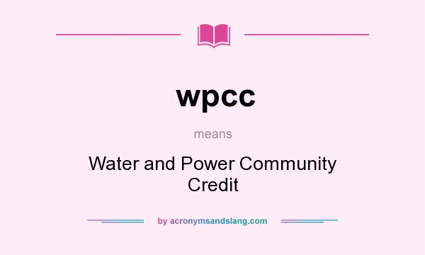 What does wpcc mean? It stands for Water and Power Community Credit
