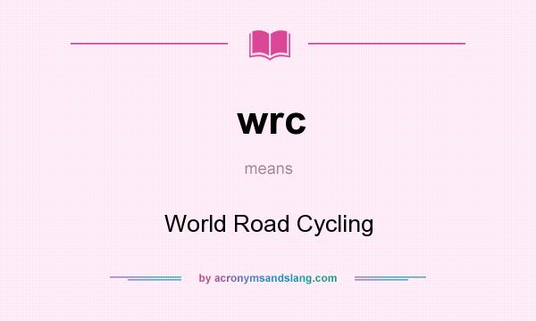 What does wrc mean? It stands for World Road Cycling