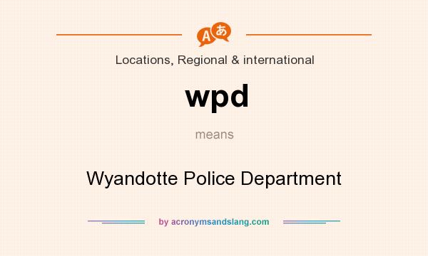 What does wpd mean? It stands for Wyandotte Police Department