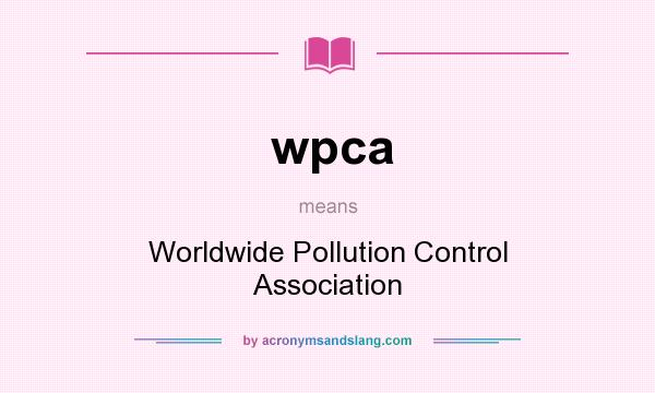 What does wpca mean? It stands for Worldwide Pollution Control Association