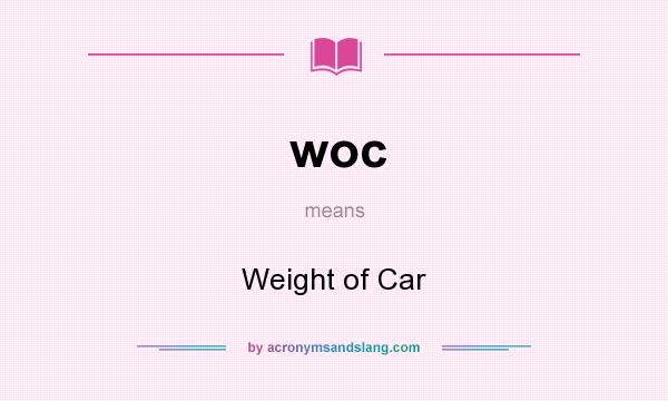 What does woc mean? It stands for Weight of Car