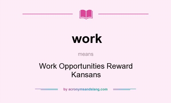 What does work mean? It stands for Work Opportunities Reward Kansans