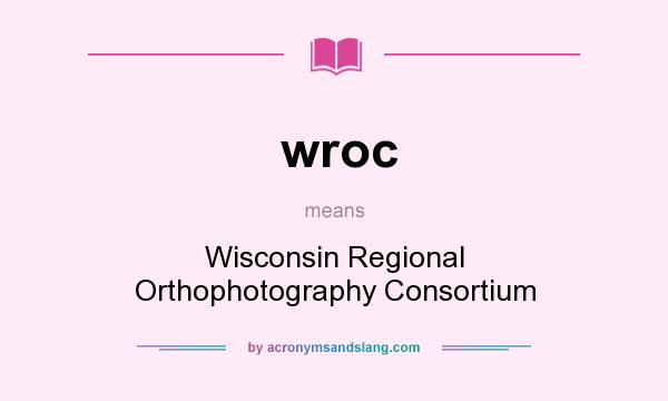 What does wroc mean? It stands for Wisconsin Regional Orthophotography Consortium
