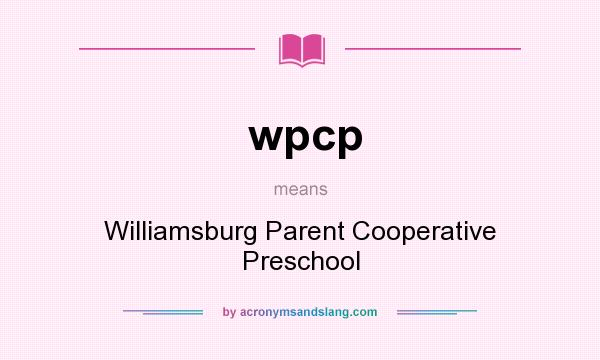 What does wpcp mean? It stands for Williamsburg Parent Cooperative Preschool