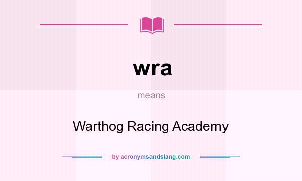 What does wra mean? It stands for Warthog Racing Academy