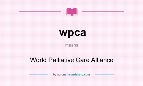 What does wpca mean? It stands for World Palliative Care Alliance