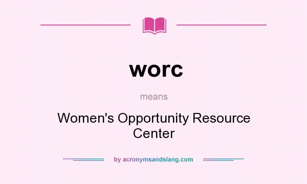 What does worc mean? It stands for Women`s Opportunity Resource Center