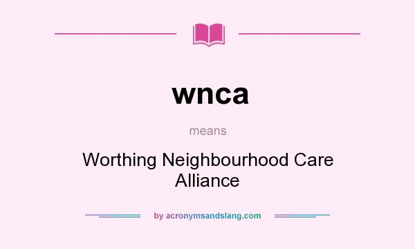 What does wnca mean? It stands for Worthing Neighbourhood Care Alliance