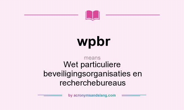What does wpbr mean? It stands for Wet particuliere beveiligingsorganisaties en recherchebureaus