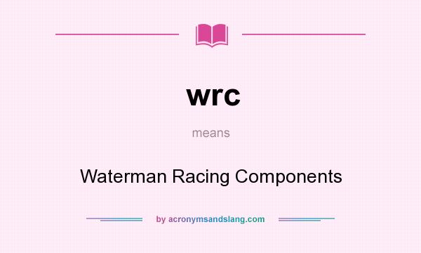 What does wrc mean? It stands for Waterman Racing Components