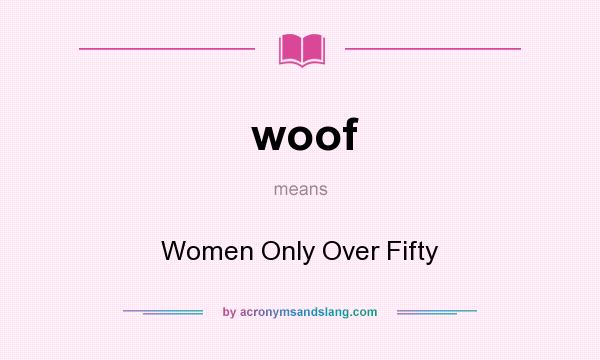 What does woof mean? It stands for Women Only Over Fifty