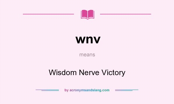 What does wnv mean? It stands for Wisdom Nerve Victory