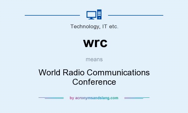 What does wrc mean? It stands for World Radio Communications Conference