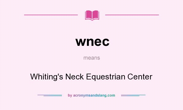 What does wnec mean? It stands for Whiting`s Neck Equestrian Center