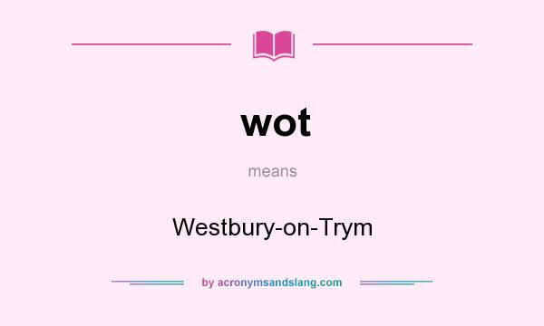 What does wot mean? It stands for Westbury-on-Trym