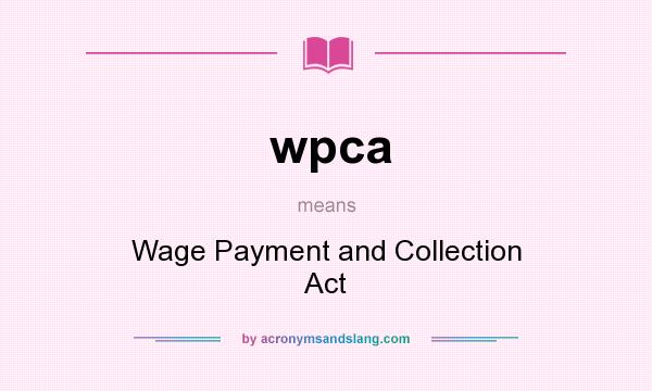 What does wpca mean? It stands for Wage Payment and Collection Act