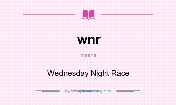 What does wnr mean? It stands for Wednesday Night Race