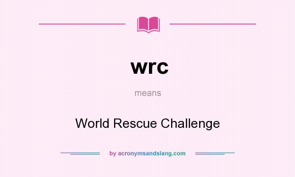 What does wrc mean? It stands for World Rescue Challenge