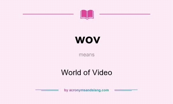 What does wov mean? It stands for World of Video