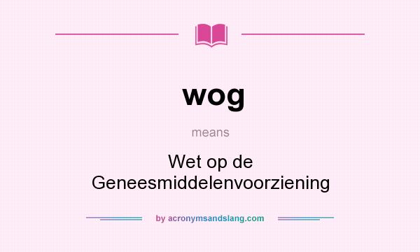 What does wog mean? It stands for Wet op de Geneesmiddelenvoorziening