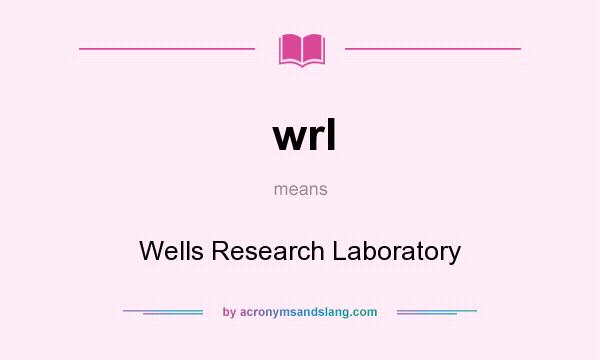 What does wrl mean? It stands for Wells Research Laboratory