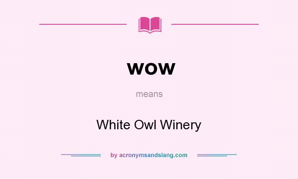 What does wow mean? It stands for White Owl Winery
