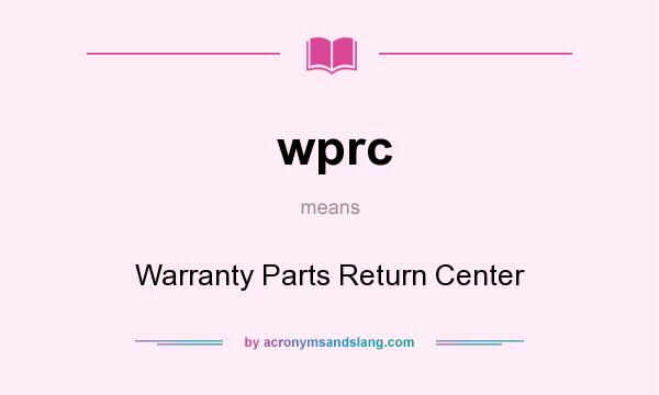 What does wprc mean? It stands for Warranty Parts Return Center