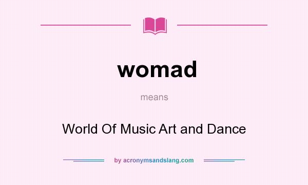 What does womad mean? It stands for World Of Music Art and Dance