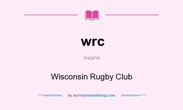 What does wrc mean? It stands for Wisconsin Rugby Club