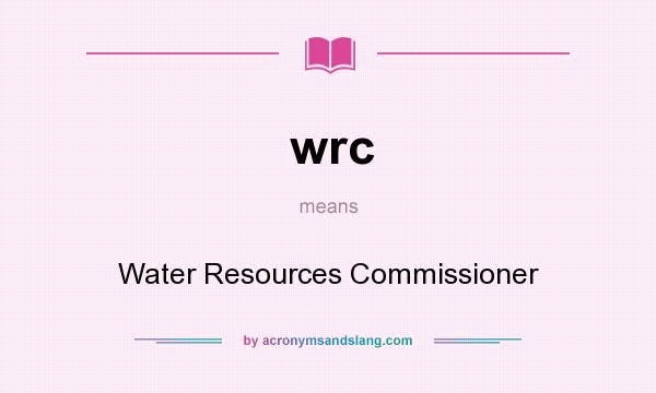 What does wrc mean? It stands for Water Resources Commissioner