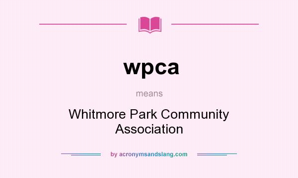 What does wpca mean? It stands for Whitmore Park Community Association