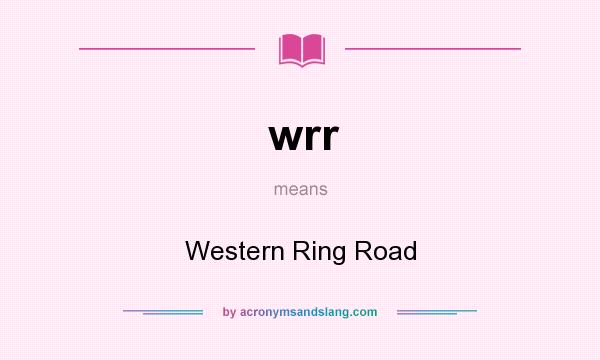 What does wrr mean? It stands for Western Ring Road