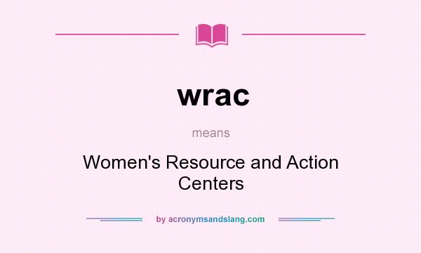What does wrac mean? It stands for Women`s Resource and Action Centers