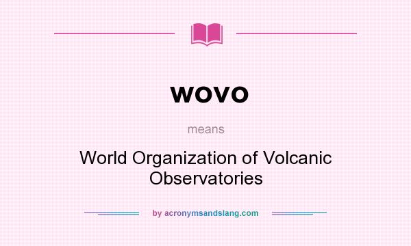 What does wovo mean? It stands for World Organization of Volcanic Observatories