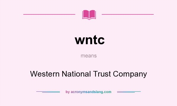What does wntc mean? It stands for Western National Trust Company