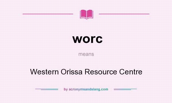 What does worc mean? It stands for Western Orissa Resource Centre