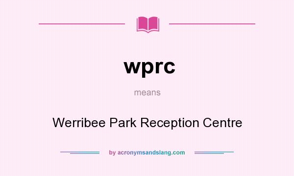 What does wprc mean? It stands for Werribee Park Reception Centre